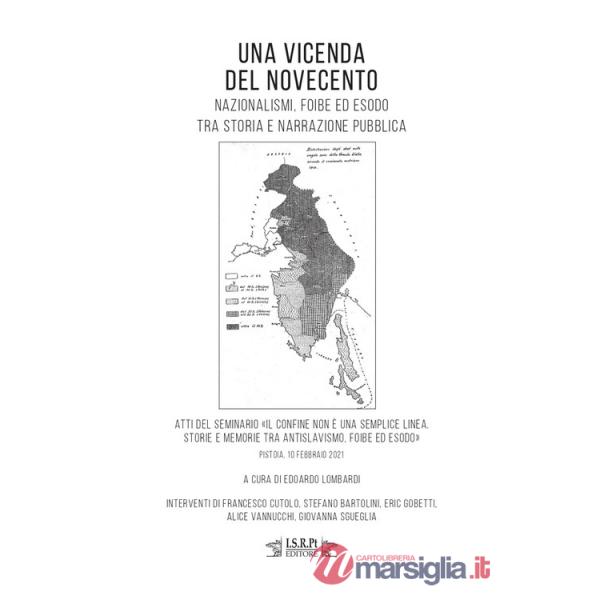 Vicenda del Novecento. Nazionalismi, foibe ed esodo tra storia e narrazione pubblica. Atti del seminario «Il confine non è una s