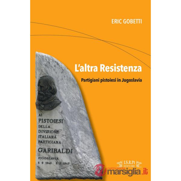 Altra Resistenza. Partigiani pistoiesi in Jugoslavia (L')