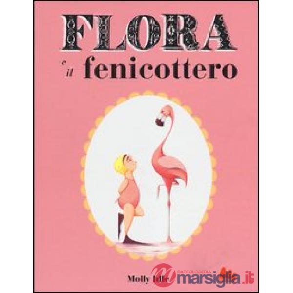 Flora e il fenicottero. Ediz. illustrata