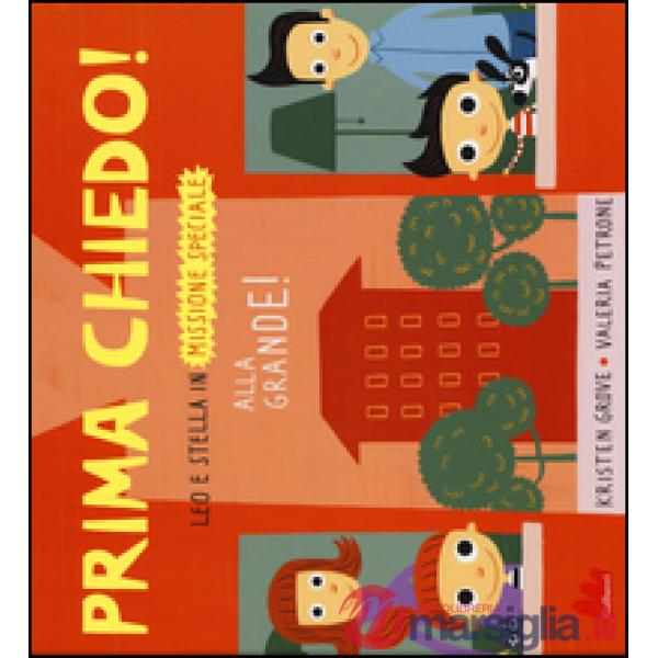 Prima chiedo! Alla grande! Leo e Stella in missione speciale. Ediz. illustrata