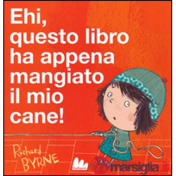 Ehi, questo libro ha appena mangiato il mio cane! Ediz. illustrata