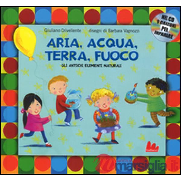 Aria, acqua, terra, fuoco. Gli antichi elementi naturali. Ediz. a colori. Con CD Audio