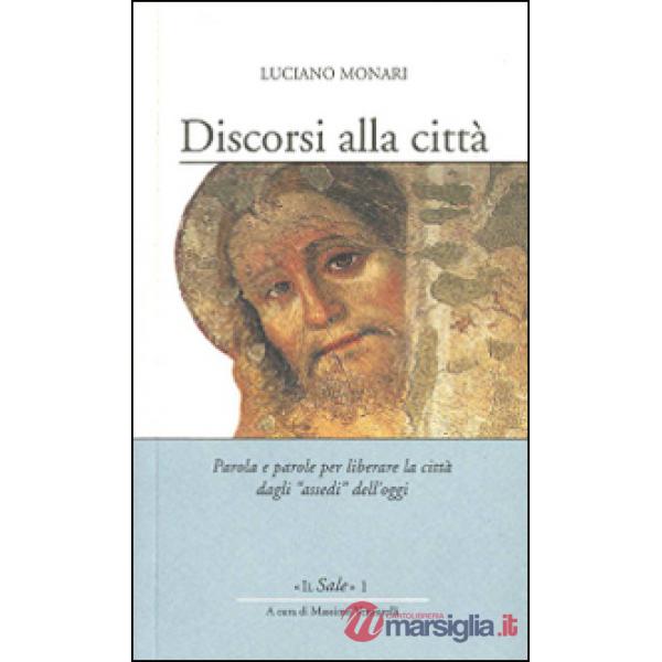 Discorsi alla città. Parola e parole per liberare la città dagli «assedi» dell'oggi