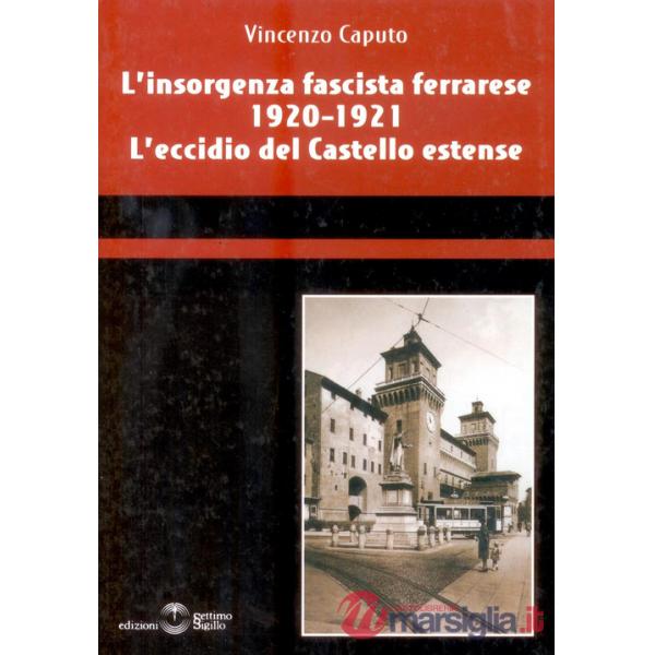 L'insorgenza fascista ferrarese 1920-1921. L'eccidio del castello estense