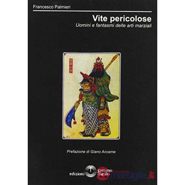 Vite pericolose. Uomini e fantasmi delle arti marziali