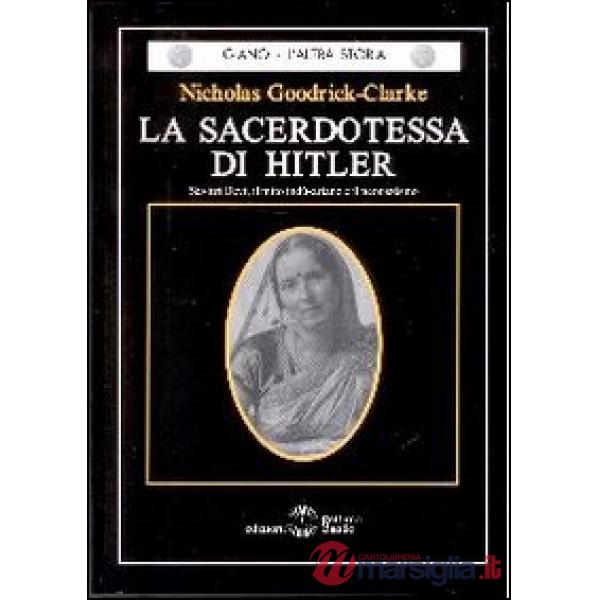 La sacerdotessa di Hitler. Savitri Devi, il mito indù-ariano e il neonazismo