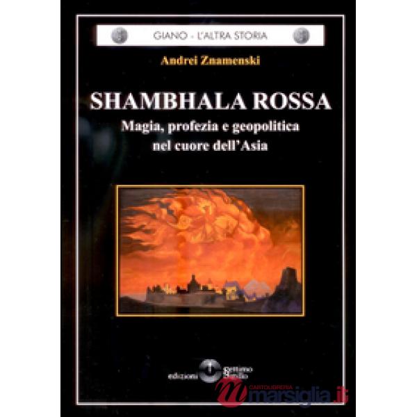 Shambhala Rossa. Magia, profezia e geopolitica nel cuore dell'Asia