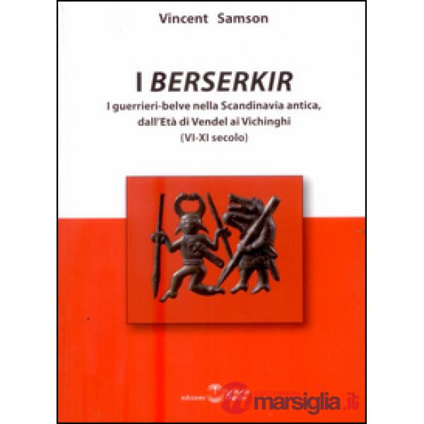 I Berserkir. I guerrieri-belve nella Scandinavia antica, dall'età di Vendel ai Vichinghi (VI-XI secolo)