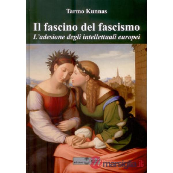 Il fascino del fascismo. L'adesione degli intellettuali europei