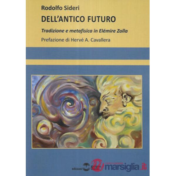 Dell'antico futuro. Tradizione e metafisica in Elémire Zolla