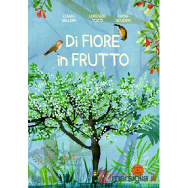 Di fiore in frutto. Ediz. illustrata