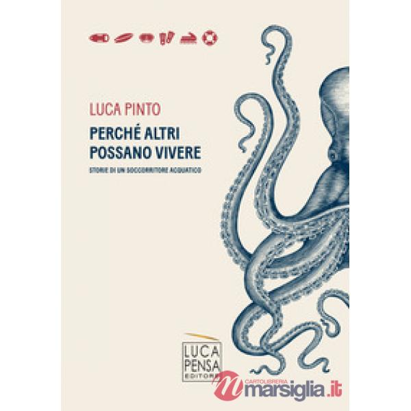 Perché altri possano vivere. Storie di un soccorritore acquatico
