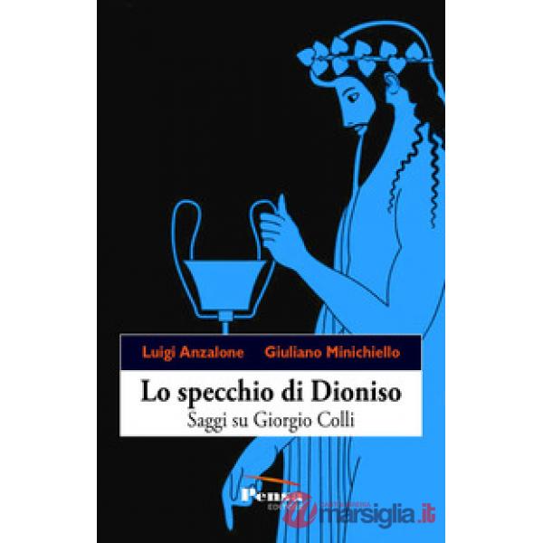 Lo specchio di Dioniso. Saggi su Giorgio Colli