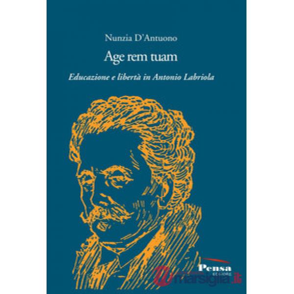 Age rem tuam. Educazione e libertà in Antonio Labriola