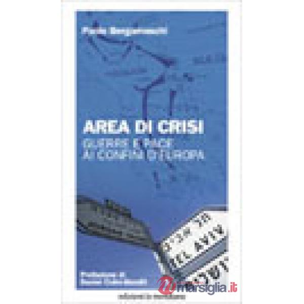 Area di crisi. Guerre e pace ai confini d'Europa