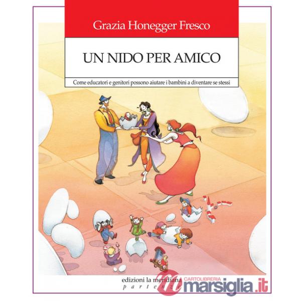 Nido per amico. Come educatori e genitori possono aiutare i bambini a diventare se stessi (Un)