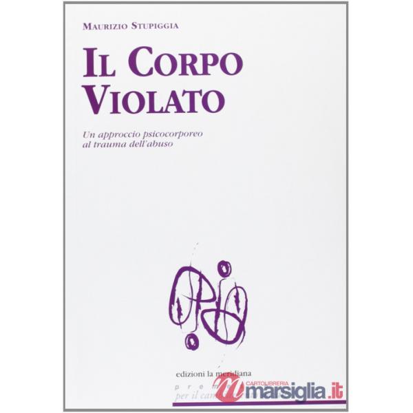 Corpo violato. Un approccio psicocorporeo al trauma dell'abuso (Il)