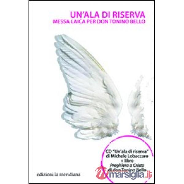 Ala di riserva. Messa laica per don Tonino Bello. Con CD Audio (Un')