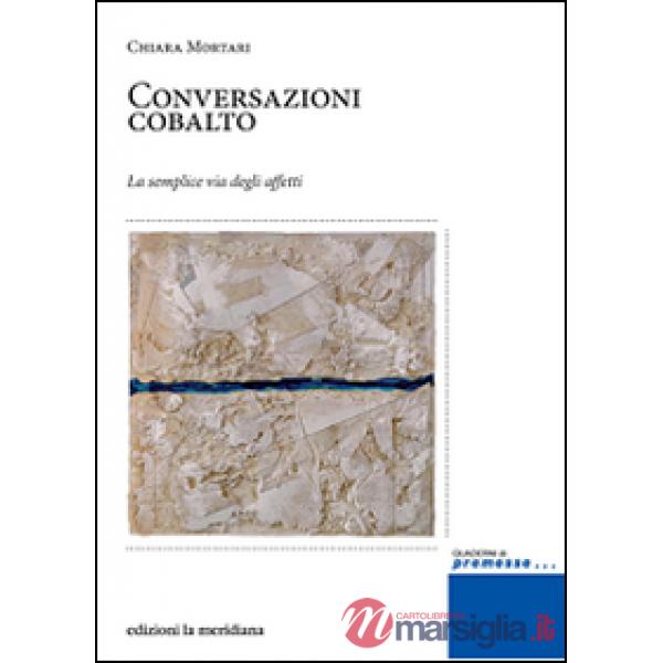 Conversazioni cobalto. La semplice via degli affetti