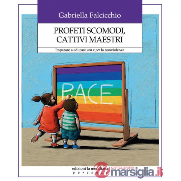 Profeti scomodi, cattivi maestri. Imparare a educare con e per la nonviolenza