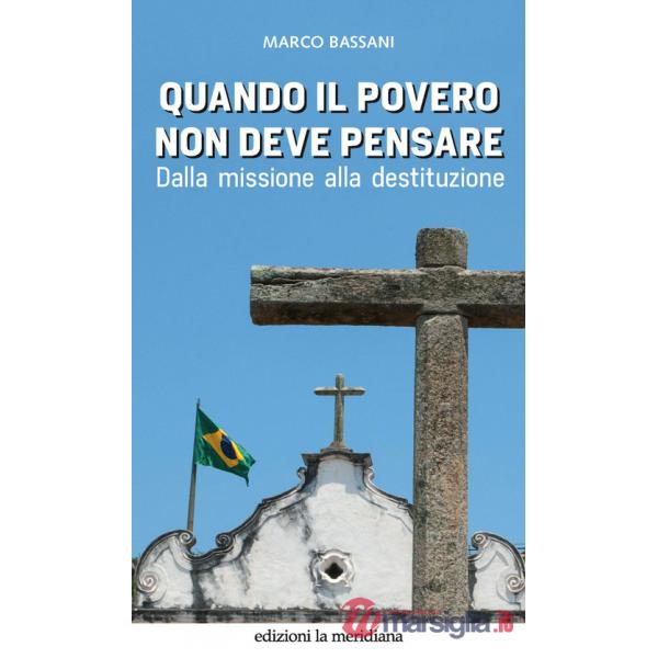 Quando il povero non deve pensare. Dalla missione alla destituzione