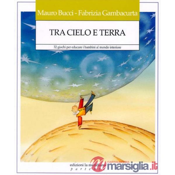 Tra cielo e terra. 32 giochi per educare i bambini al mondo interiore