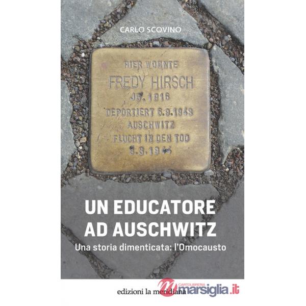 Educatore ad Auschwitz. Una storia dimenticata: l'Omocausto (Un)
