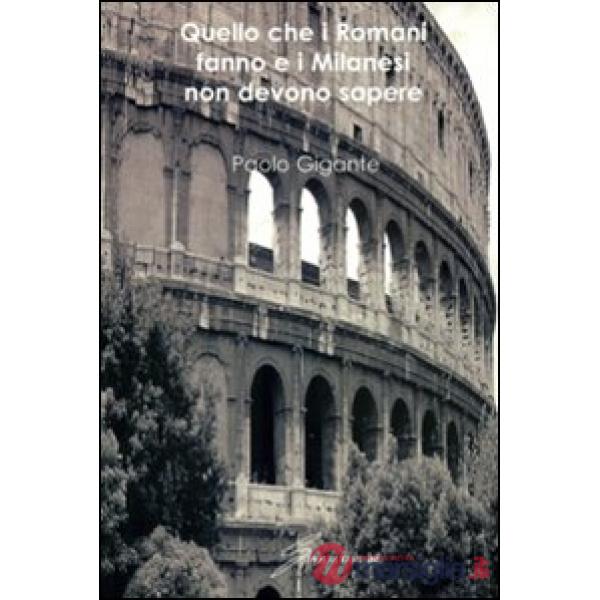 Quello che i romani fanno e i milanesi non devono sapere