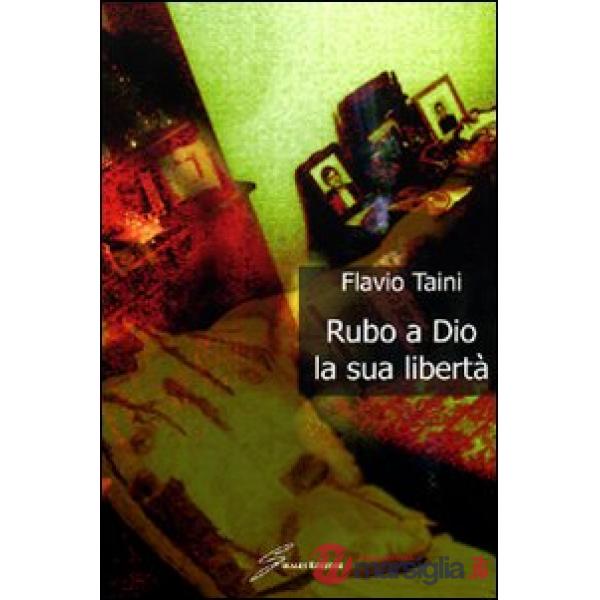 Rubo a Dio la libertà