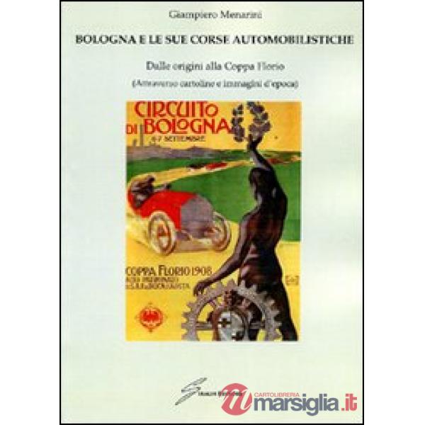 Bologna e le sue corse automobilistiche. Dalle origini alla coppa Florio