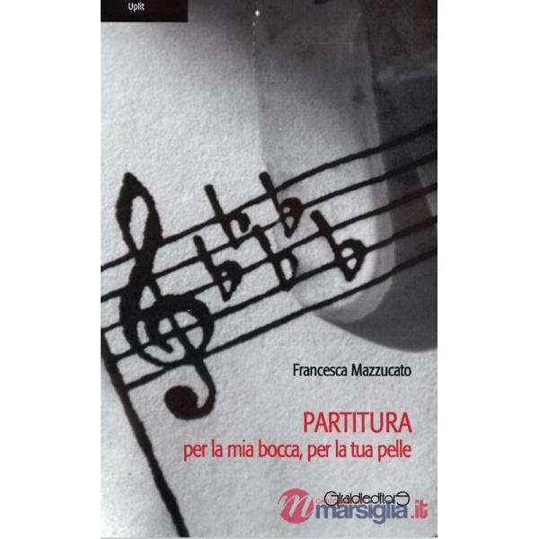 Partitura per la mia bocca, per la tua pelle