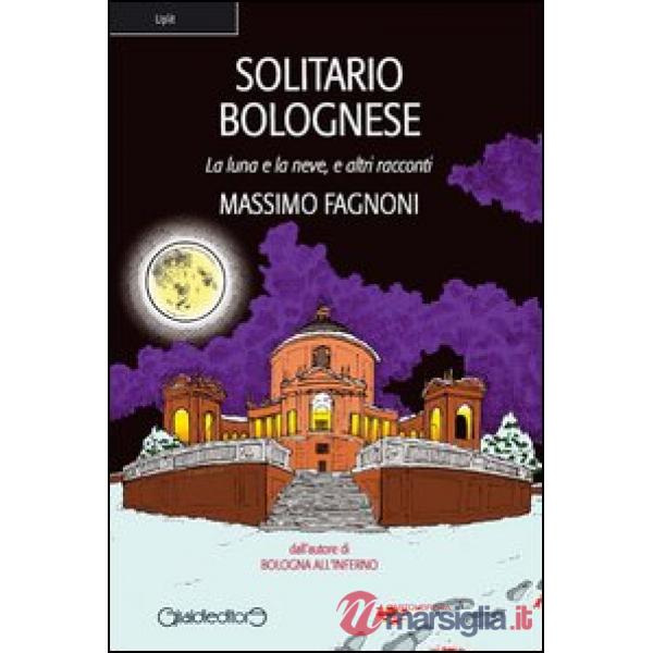 Solitario bolognese. La luna e la neve e altri racconti