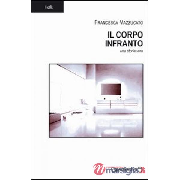 Corpo infranto. Una storia vera (Il)