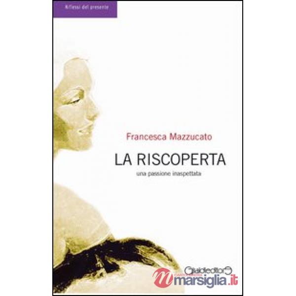 Riscoperta. Una passione inaspettata (La)