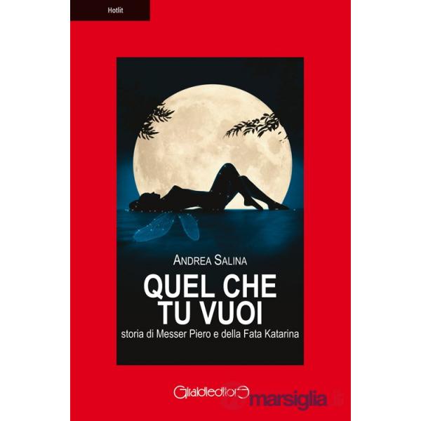 Quel che tu vuoi. Storia di messer Piero e la fata Katarina