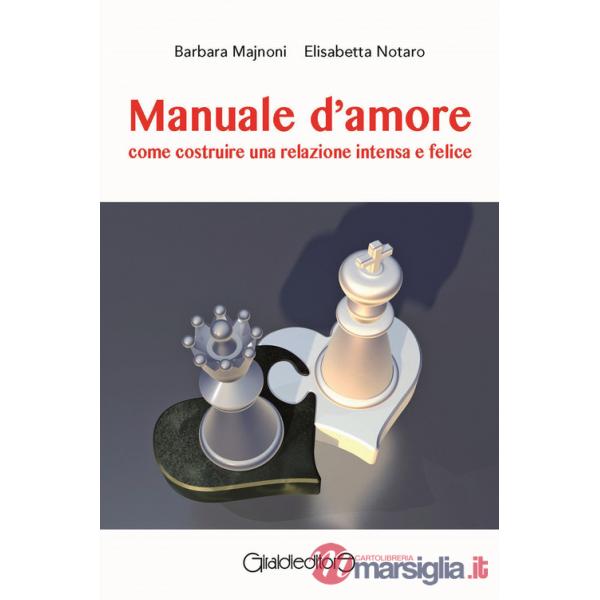 Manuale d'amore. Come costruire una relazione intensa e felice