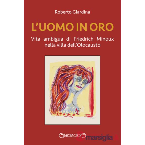 Uomo in oro. Vita ambigua di Friedrich Minoux nella villa dell'Olocausto (L')