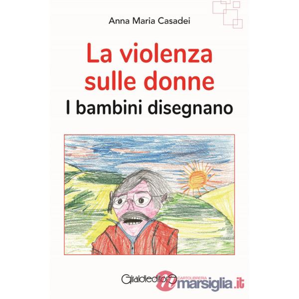Violenza sulle donne. I bambini disegnano (La)