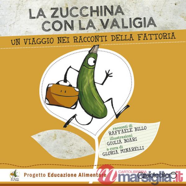 Zucchina con la valigia. Un viaggio nei racconti della fattoria. Ediz. illustrata (La)