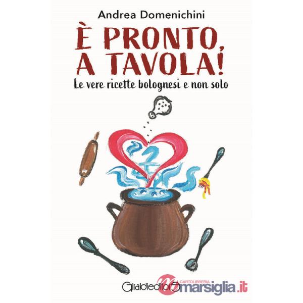 È pronto, a tavola! Le vere ricette bolognesi e non solo