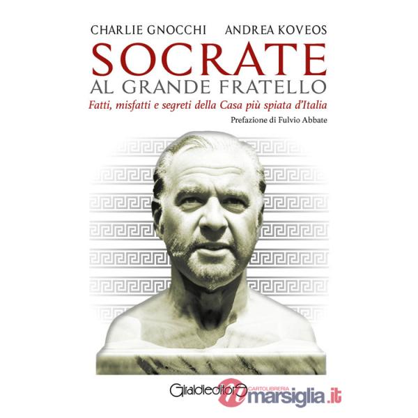 Socrate al Grande Fratello. Fatti, misfatti e segreti della casa più spiata d'Italia