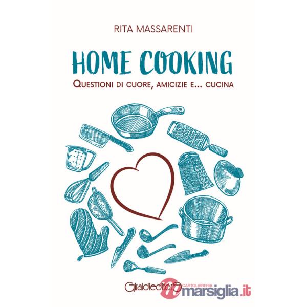 Home cooking. Questioni di cuore, amicizie e... cucina
