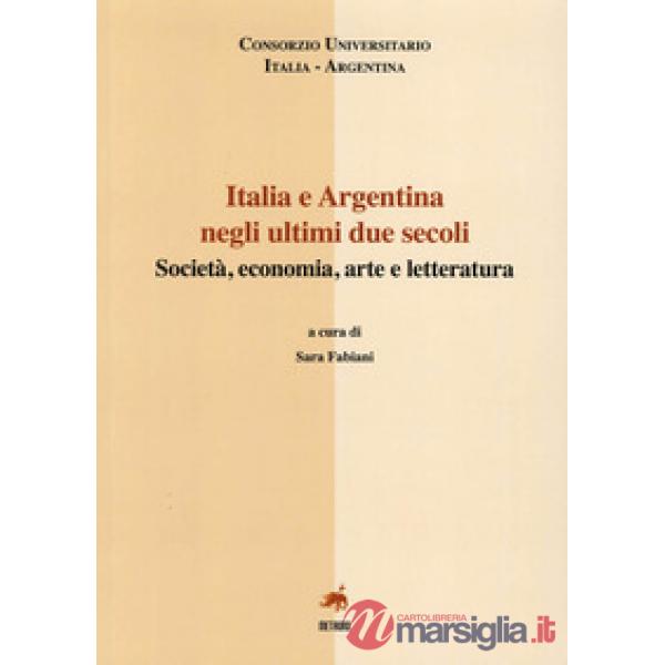 Italia e Argentina negli ultini due secoli. Società, economia, arte e letteratura. Ediz. italiana e spagnola