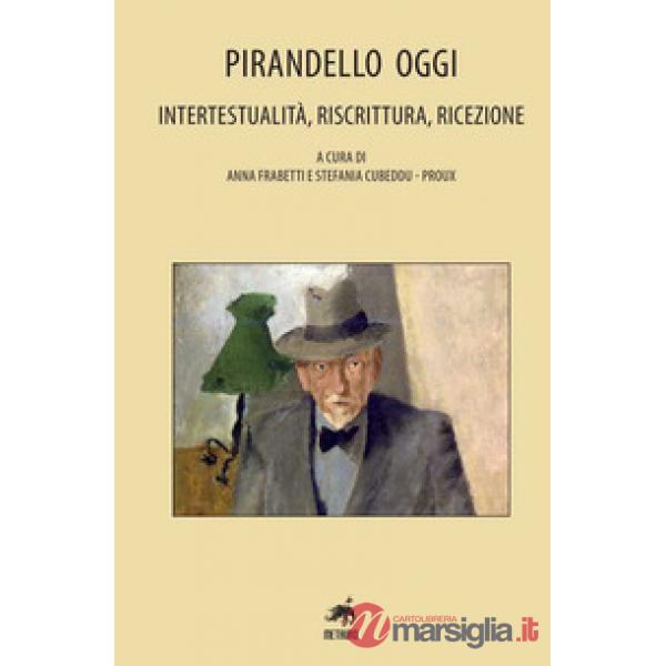 Pirandello oggi. Intertestualità, riscrittura, ricezione
