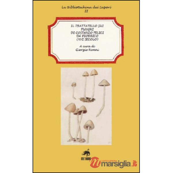 Trattatello sui funghi di Costanzo Felici da Piobbico (XVI secolo) (Il)