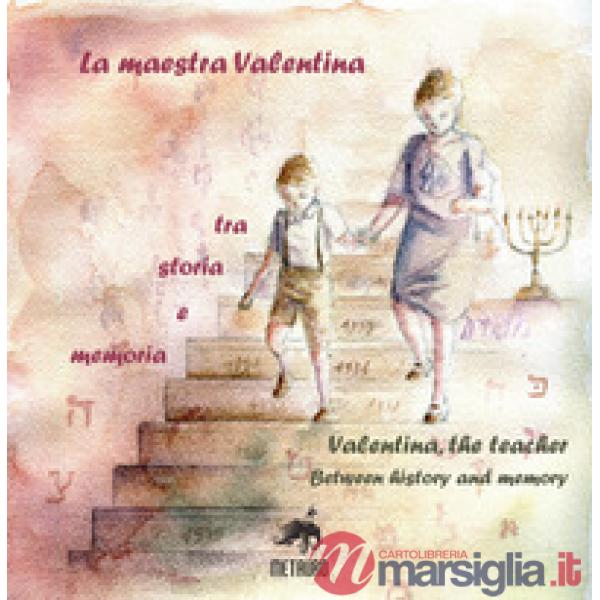 Maestra Valentina. Tra storia e memoria. Ediz. italiana e inglese (La)