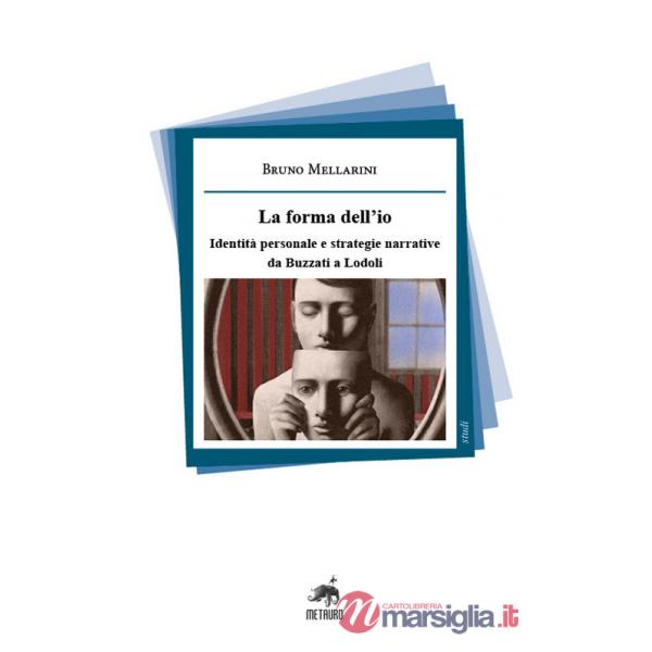 Forma dell'io. Identità personale e strategie narrative da Buzzati a Lodoli. Nuova ediz. (La)