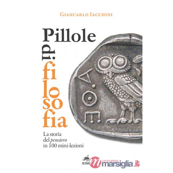 Pillole di filosofia. La storia del pensiero in 100 mini-lezioni