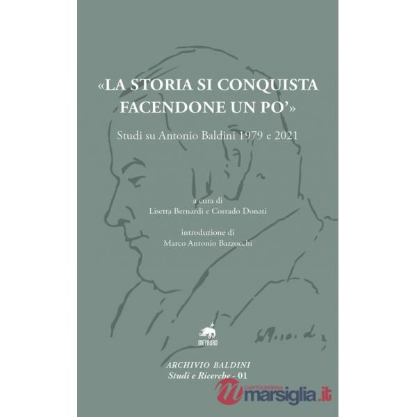 «La storia si conquista facendone un po'». Studi su Antonio Baldini 1979 e 2021