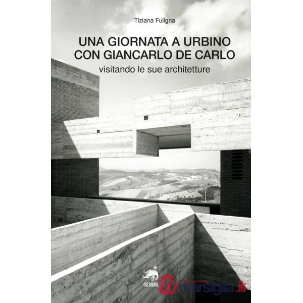 Giornata a Urbino con Giancarlo De Carlo visitando le sue architetture (Una)